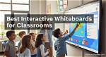 7 Interactive Whiteboards Perfect for Classrooms and Offices | Digital Signage Today