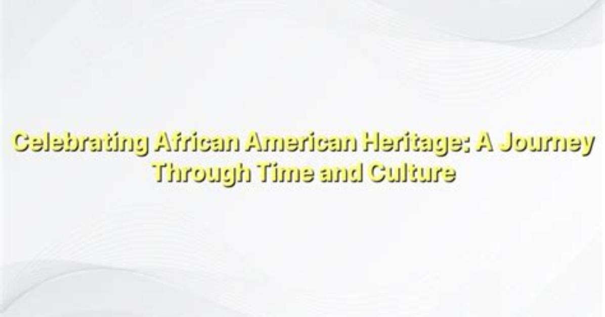 A Journey into His African American Heritage