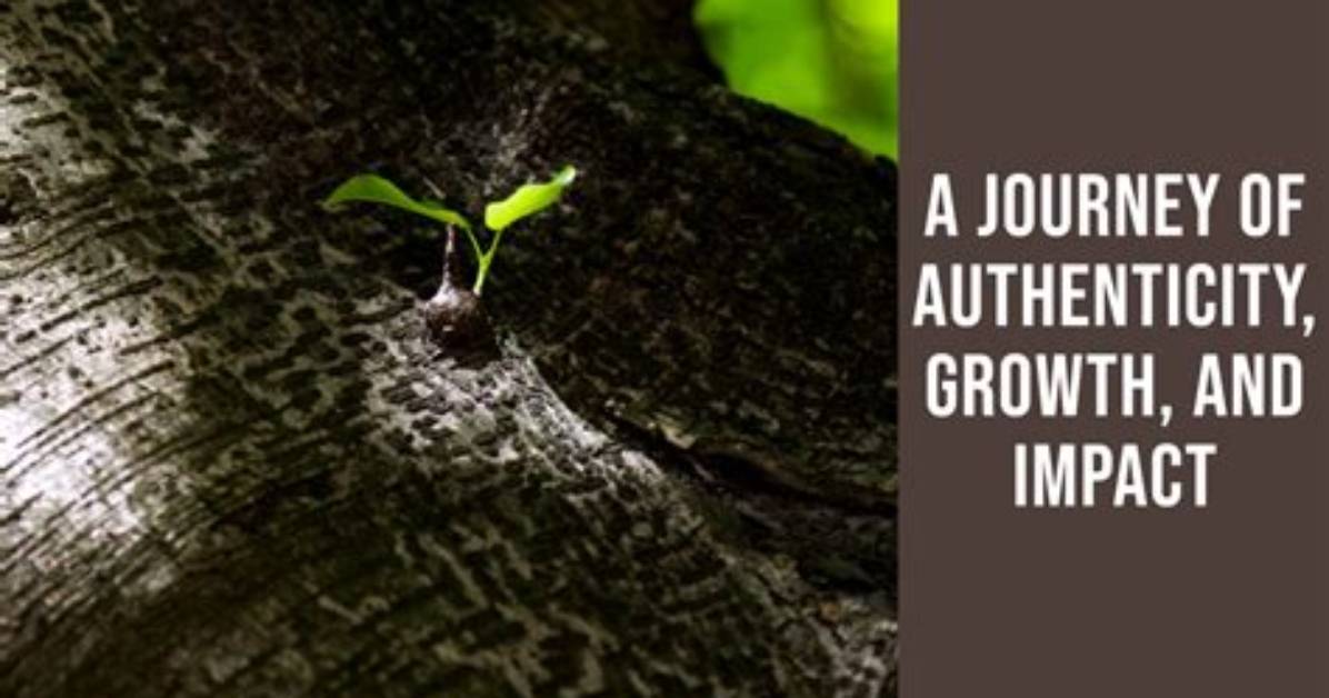 A Journey of Authenticity, Success, and Impact