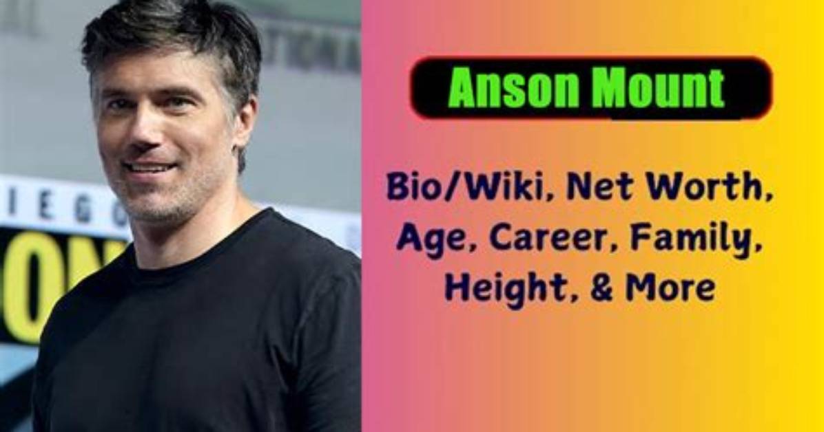 Anson Mount Height, Weight, Net Worth, Age, Birthday, Wikipedia, Who, Nationality, Biography