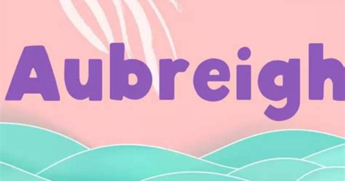 Aubreigh Name Meaning: Unraveling the Essence of a Unique Name