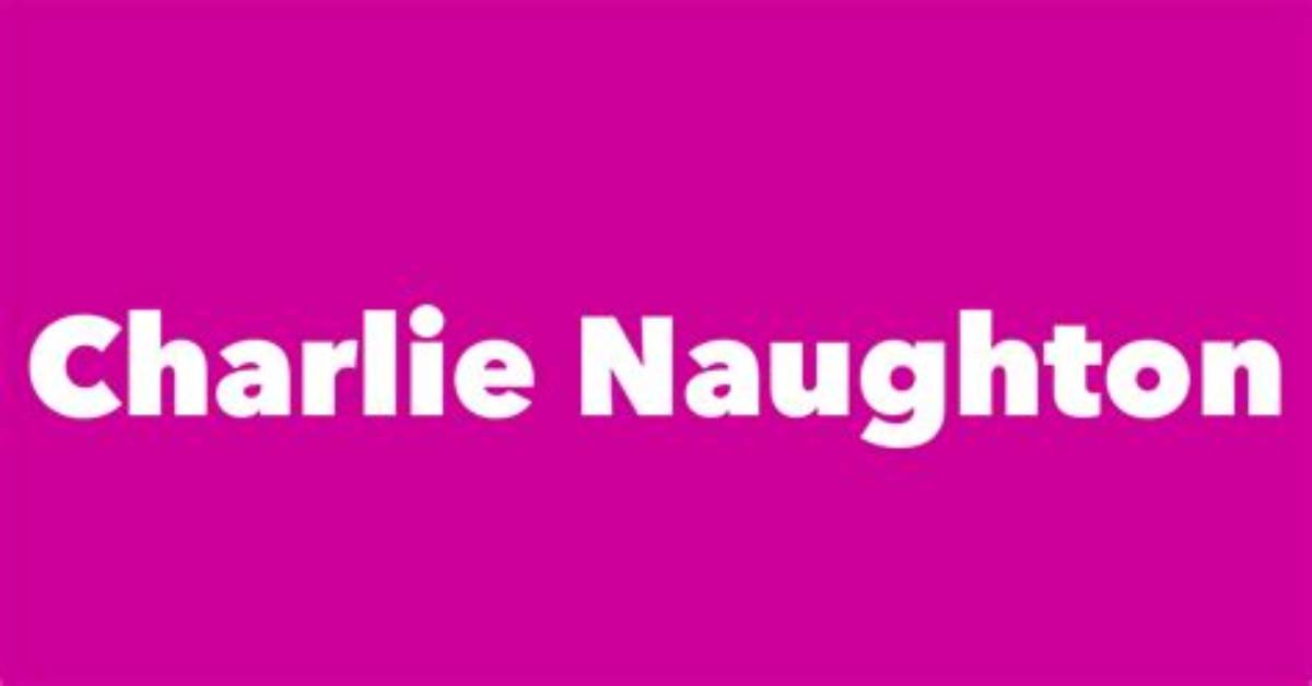 Charlie Naughton Age, Birthday, Wikipedia, Who, Nationality, Biography