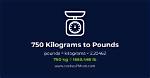 Convert 750 Kilograms to Pounds: an Easy Guide