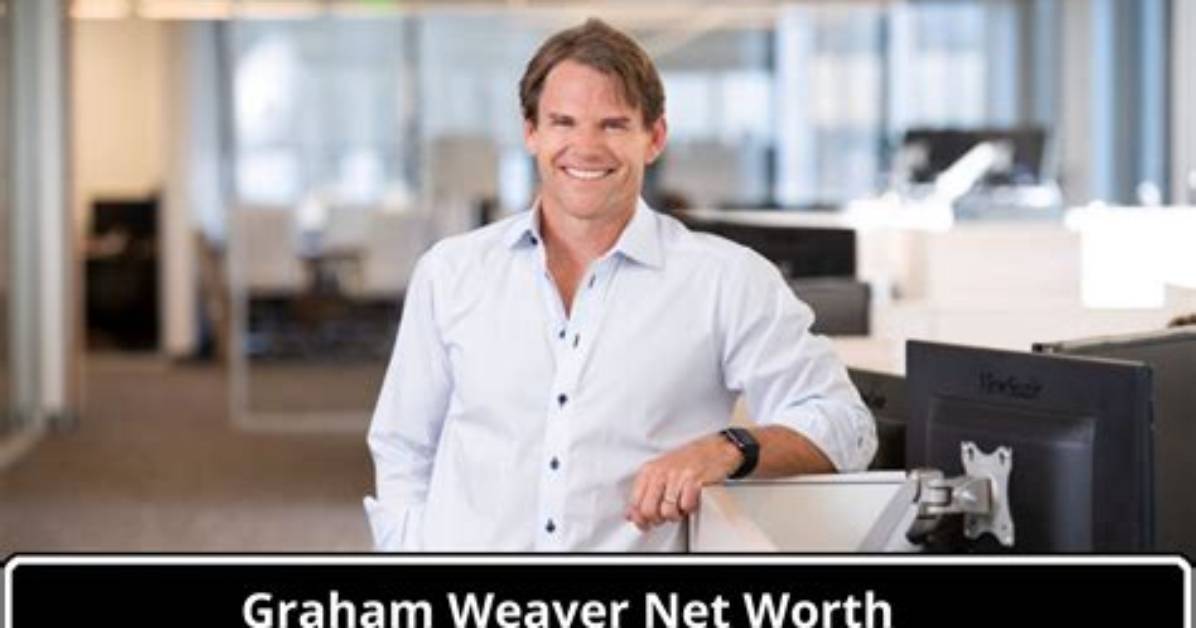 Discover Graham Weaver's Net Worth: an Insight into His Wealth