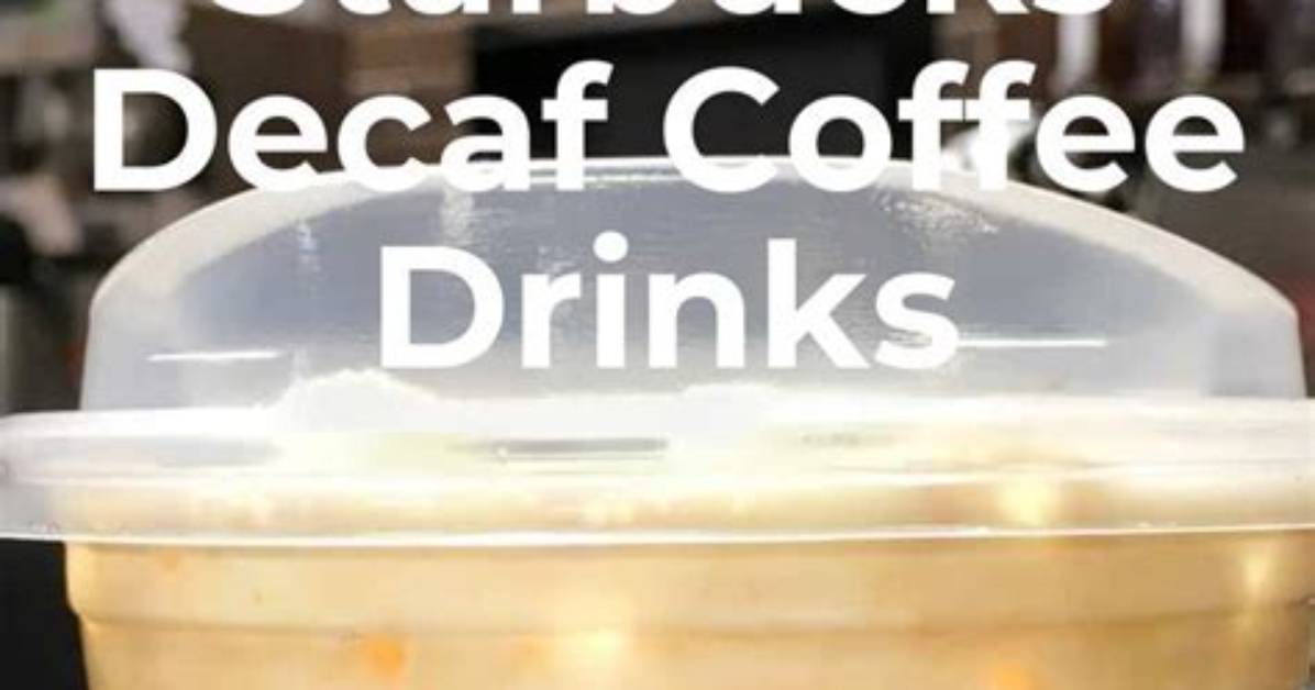 Discovering the Best Starbucks Decaf Drinks for a Flavorful Experience