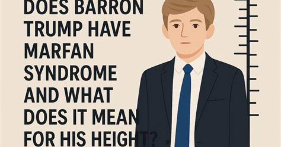 Does Barron Trump Have Marfan's Syndrome? an Investigation