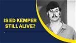 Edmund Kemper Is He Still Alive