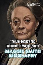 Exploring the Life and Legacy of Maggie Smith