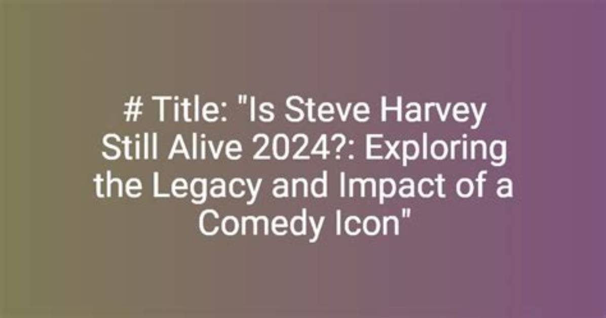 Exploring the Life and Legacy of Steve Harvey