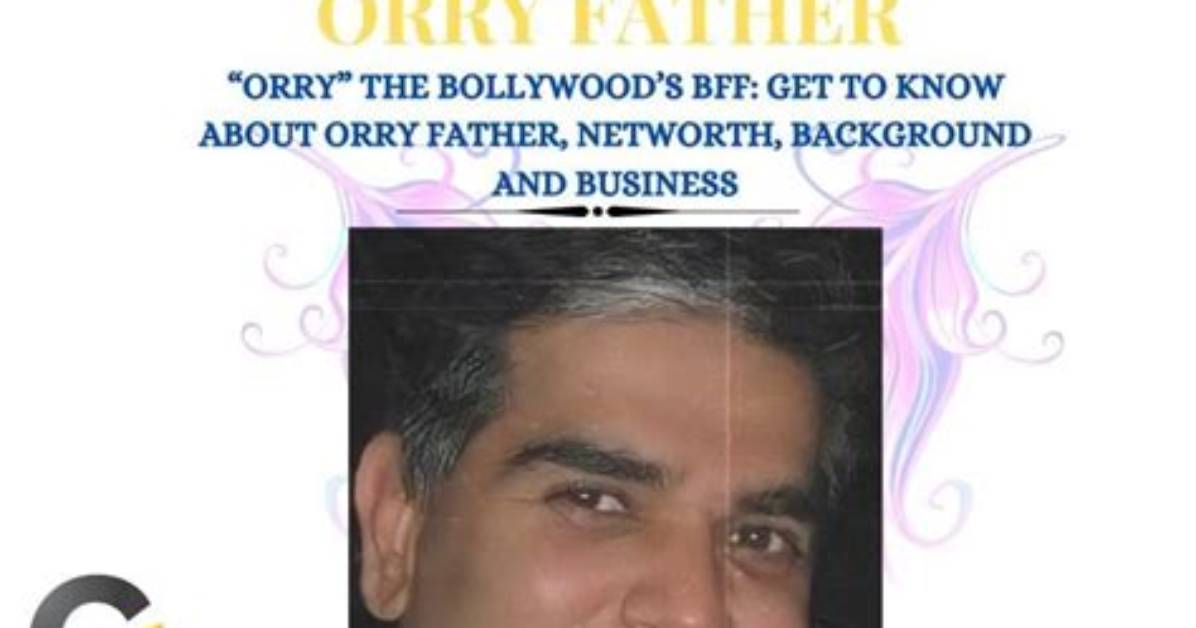 Exploring the Ventures of Orry Father Business: a Journey of Success