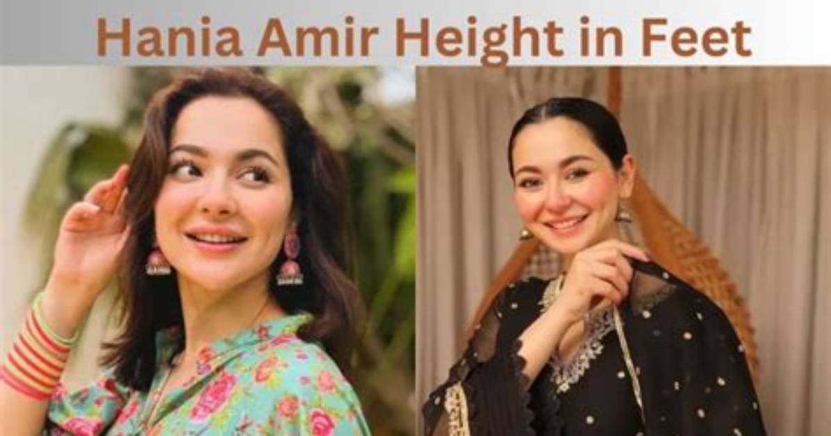 Hania Amir Height in Centimeters: a Comprehensive Guide