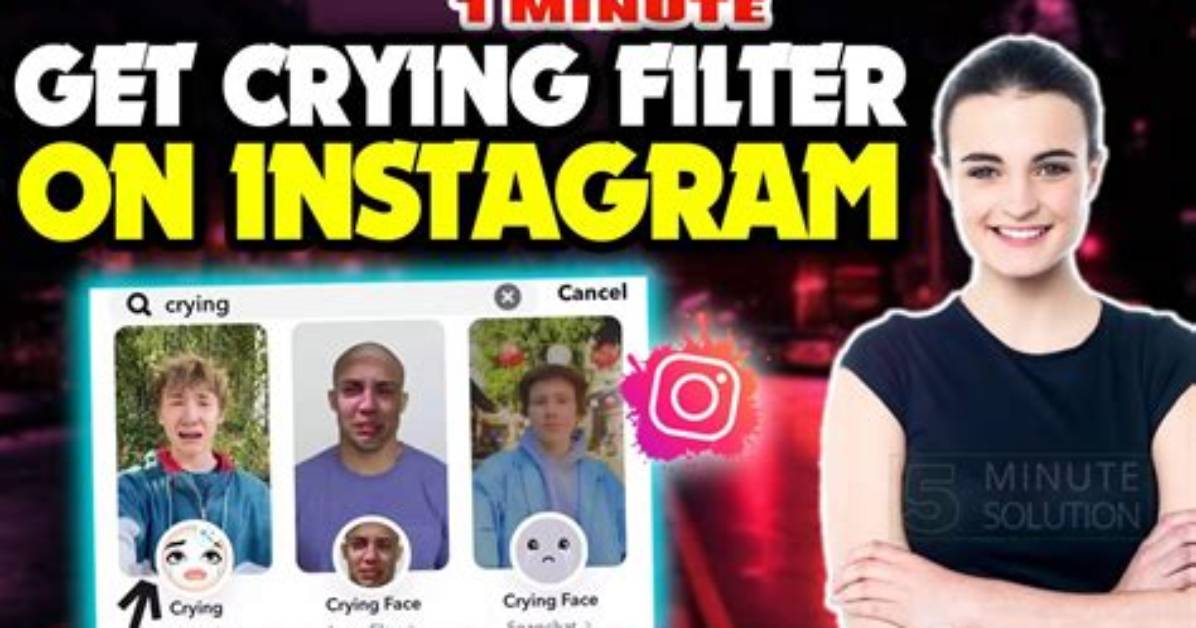 How to Get the New Crying Filter on Tiktok and Instagram? Here’s Where to Find It!