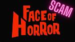 Is Face of Horror a Scam? Uncovering the Truth
