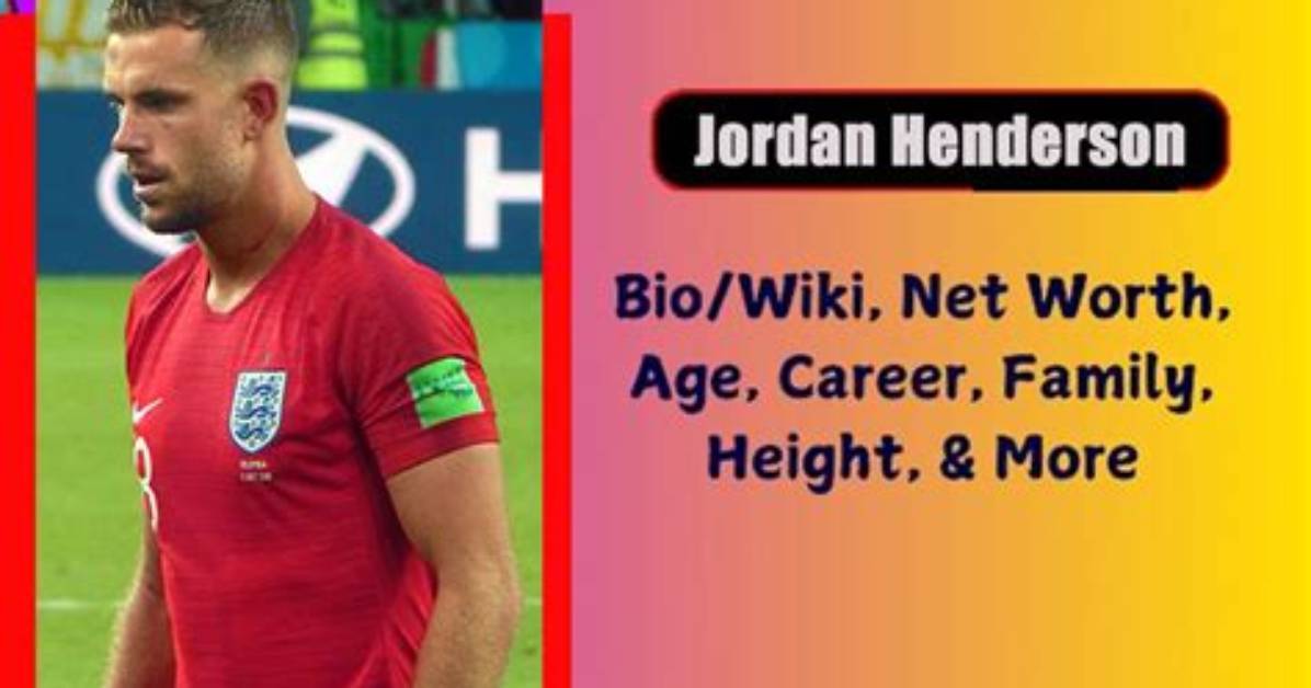 Jordan Henderson Height, Weight, Net Worth, Age, Birthday, Wikipedia, Who, Instagram, Biography