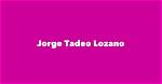 Jorge Lozano Facts, Age, Birthday, Wikipedia, Who, Family, Biography