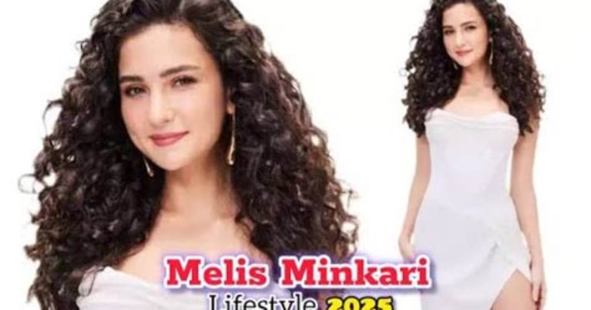 Melis Minkari Height, Weight, Net Worth, Age, Birthday, Wikipedia, Who, Instagram, Biography