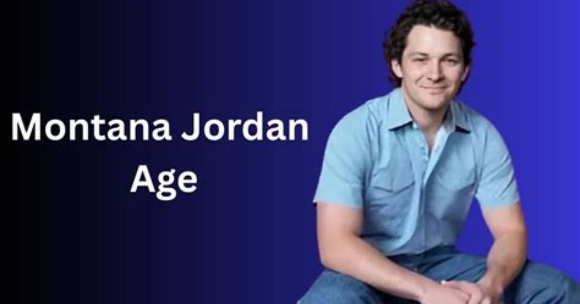 Montana Jordan's Current Age: a Comprehensive Guide