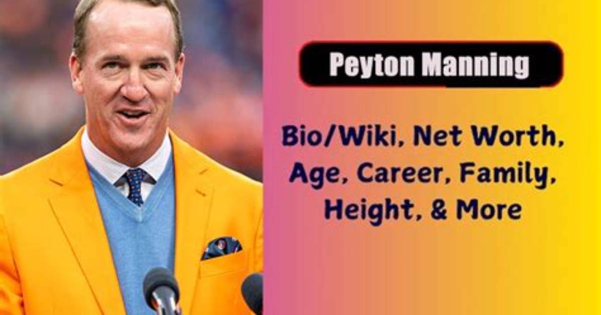 Peyton Manning Height, Weight, Net Worth, Age, Birthday, Wikipedia, Who, Nationality, Biography