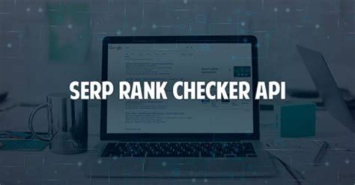 Powerful Rank Checker Api: Enhance Your Seo Strategy
