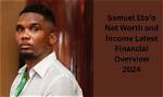 Samuel Eto'o Net Worth Predictions and Projections: a 2024 Outlook