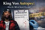 Startling Information: King Von Autopsy Photos Revealed