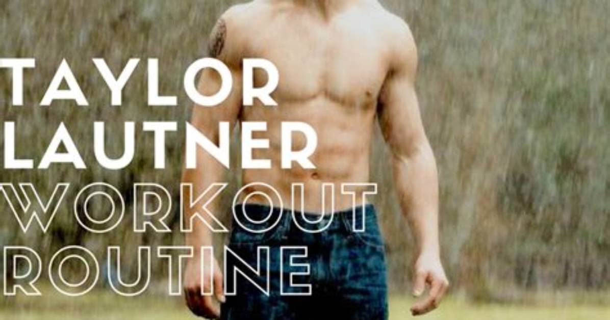 Taylor Lautner's Fitness Routine: Unveiling the Secrets to His Incredible Physique