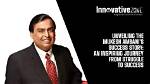The Inspiring Career Journey of Mukesh Ambani: from Humble Beginnings to Global Success