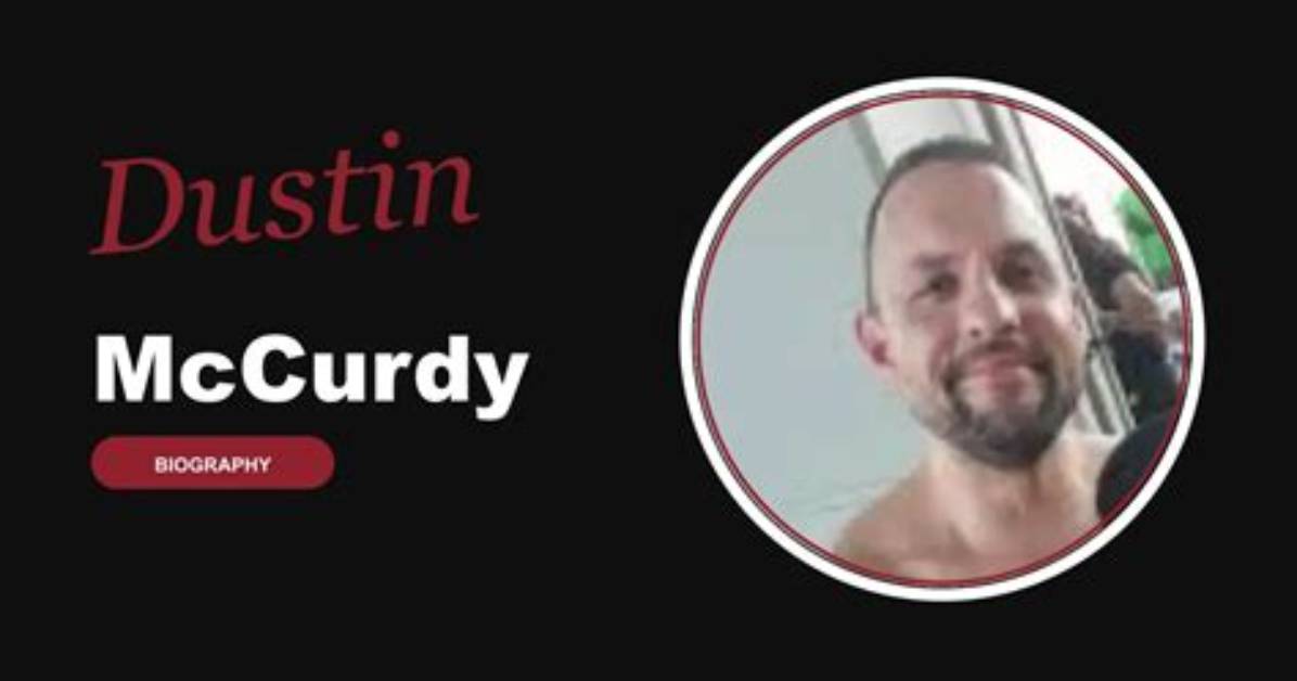 The Life and Career of Dustin Mccurdy: a Comprehensive Guide