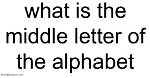 The Middle Letter of the Alphabet: Uncovering Its Central Importance