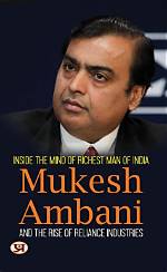 The Rise and Reign of the Ambani Empire