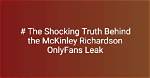 The Scandalous Mckinley Richardson Leak: All the Details