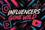 The Ultimate Influencers Gone Wild Hub!