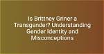 Understanding Brittany Griner's Identity: Is Brittany Griner Trans?