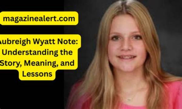 Understanding the Aubreigh Wyatt Suicide Note: a Deep Dive into Her Life and Legacy