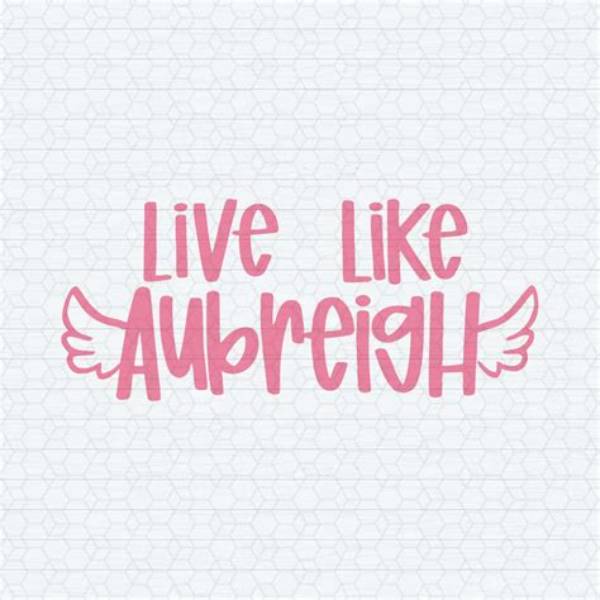 Understanding the Essence of "Live Like Aubreigh"
