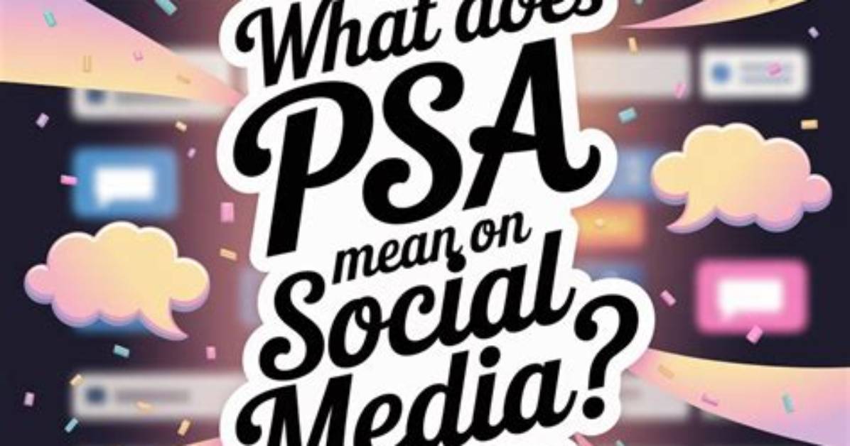 Understanding the Significance of Psa on Social Media