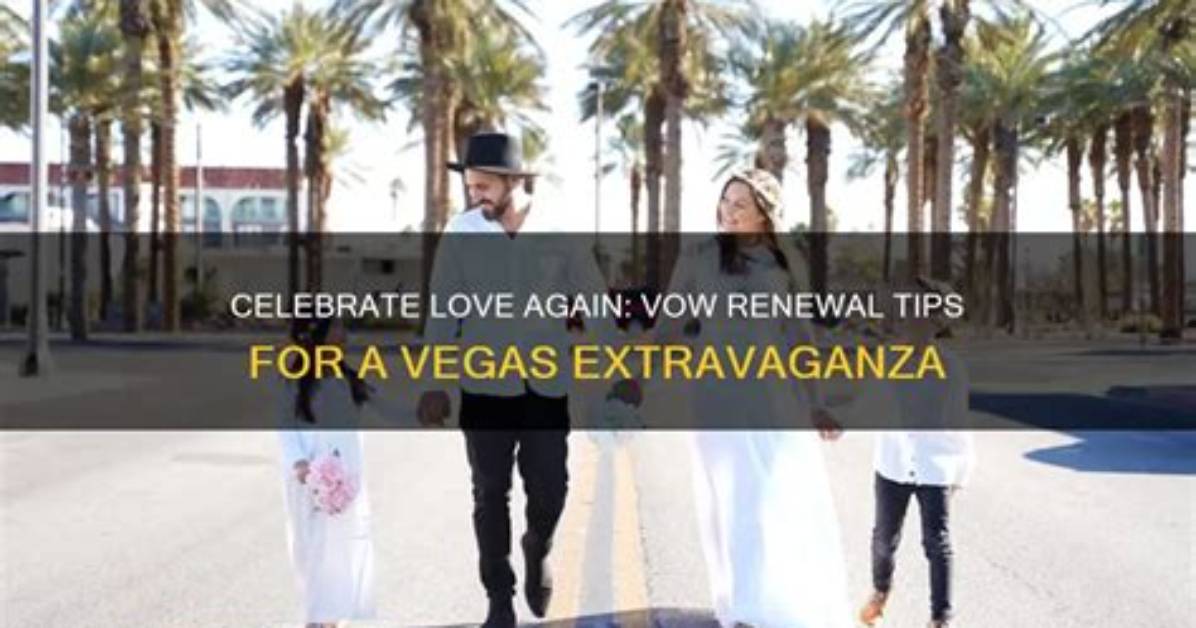 Unforgettable Vow Renewals in Las Vegas: Celebrate Your Love Again