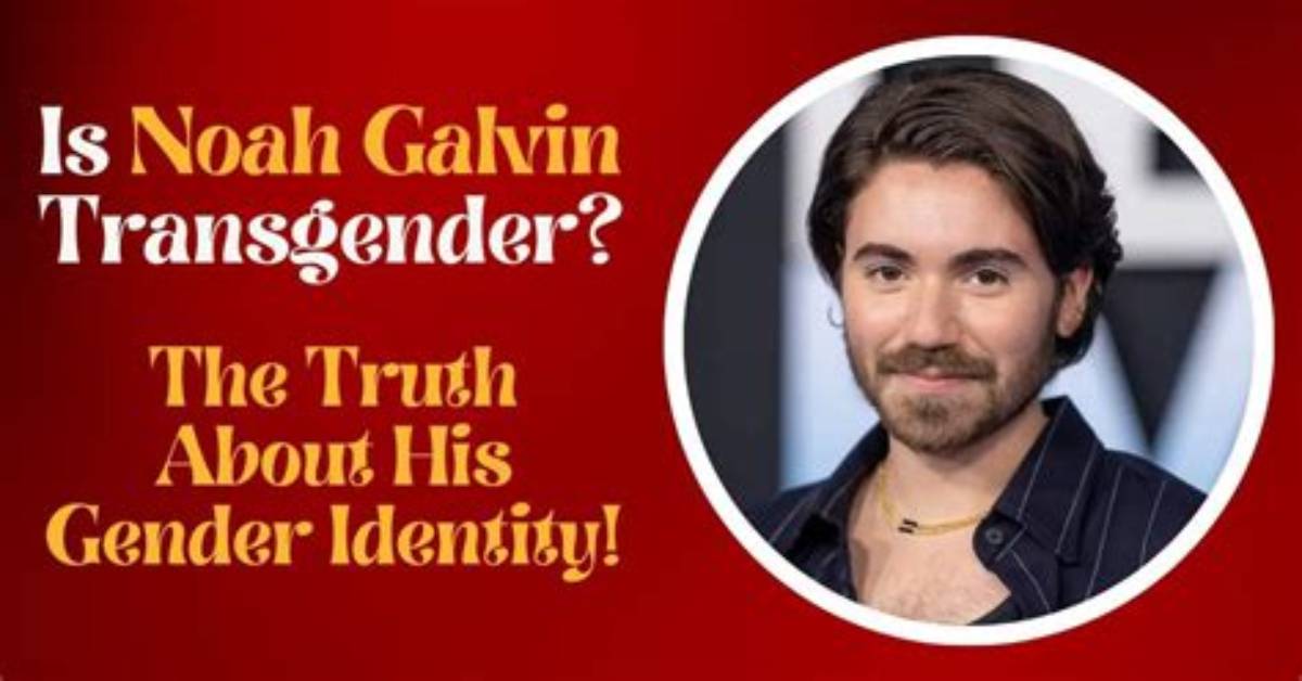 Unraveling the Truth: Is Noah Galvin Trans?