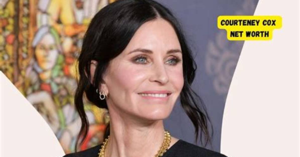 Unveiling Courteney Cox's Net Worth: Discoveries and Financial Insights