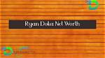 Unveiling Doka Ryan's Net Worth: Secrets and Surprises Revealed