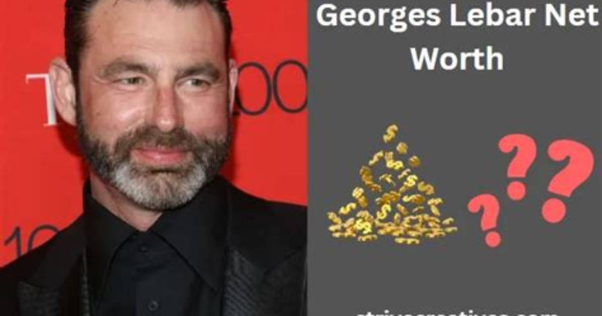 Unveiling Georges Lebar's Net Worth: Discoveries and Insights