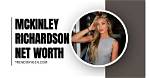 Unveiling Mckinley Richardson's Net Worth: an in-Depth Exploration