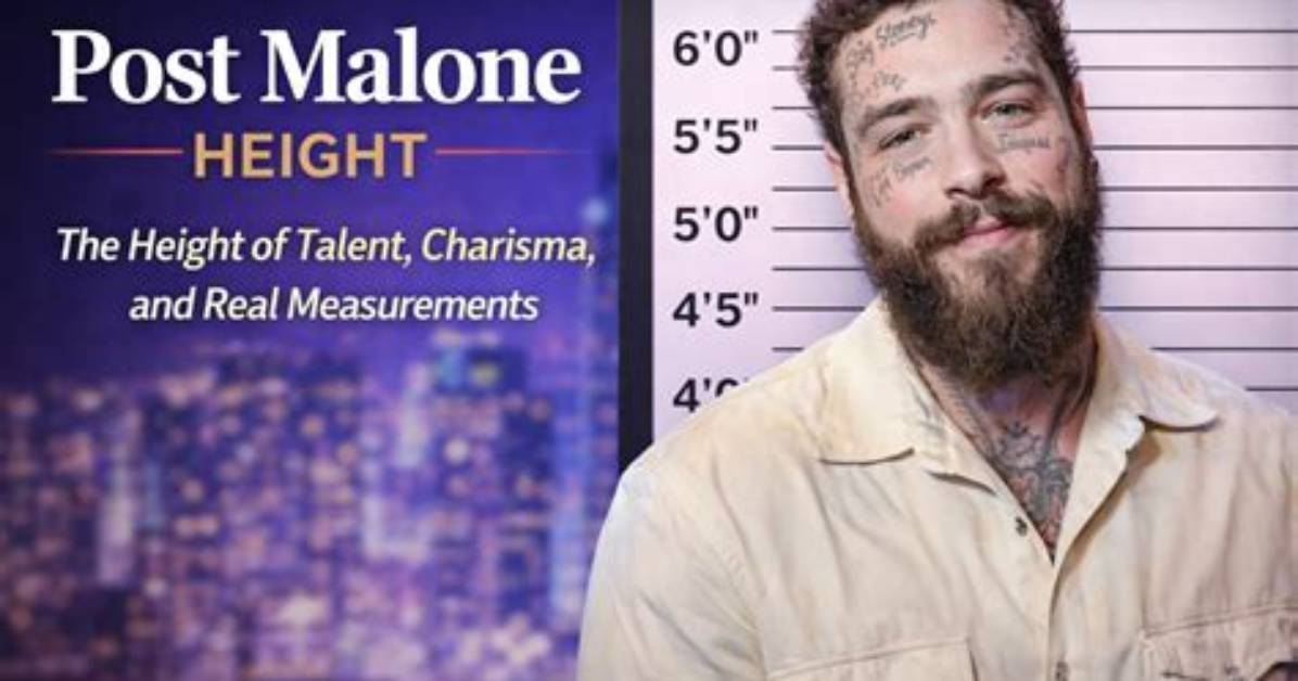 Unveiling Post Malone's Height in Feet: a Closer Look