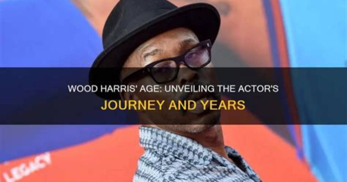 Unveiling the Age of Wood Harris: How Old Is He?