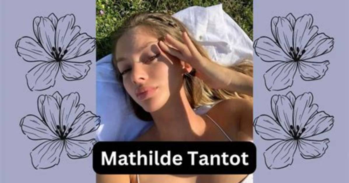 Unveiling the Charismatic World of Mathilde Tantot