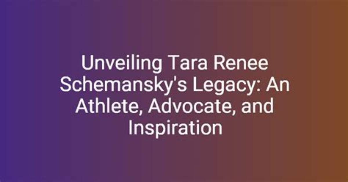 Unveiling the Essence of Tara Renee Schemansky: a Journey of Discovery