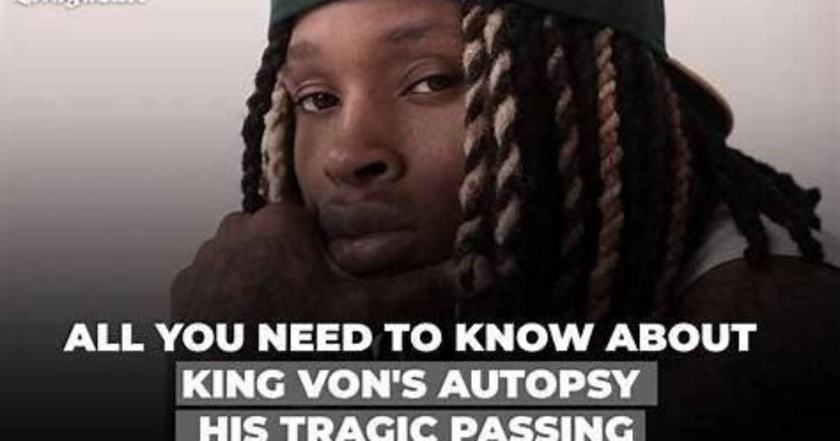 Unveiling the Hidden Truths: King Von Autopsy Examined