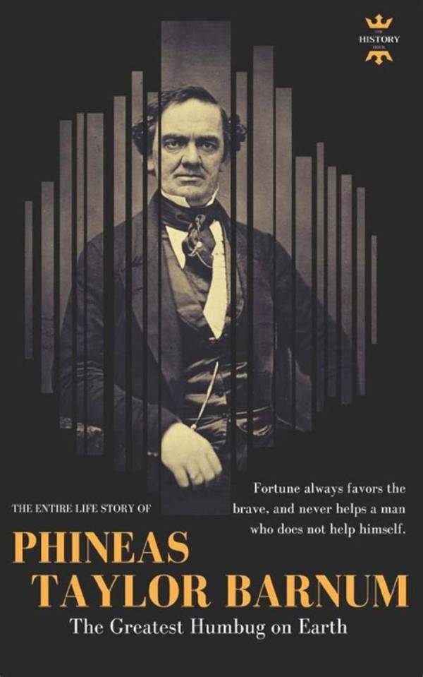 Unveiling the Legacy of Phineas Taylor Barnum: the Greatest Showman