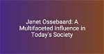 Unveiling the Life and Influence of Janet Ossebaard