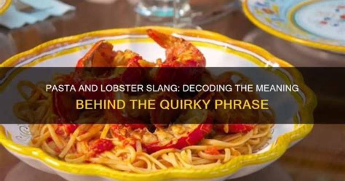 Unveiling the Meaning of Pasta and Lobster: a Culinary Odyssey